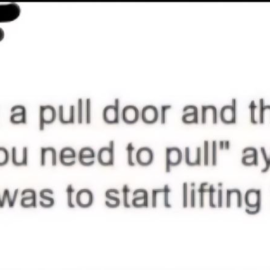 When you push a pull door
